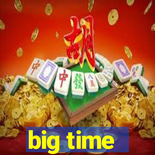 big time - ganhei dinheiro